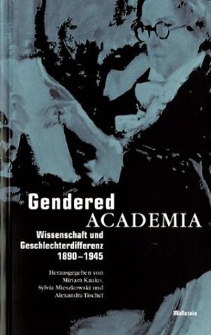 Miriam Kauko, Sylvia Mieszkowski and Alexandra Tischel, eds. _Gendered Academia: Wissenschaft und Geschlechterdifferenz 1890-1945_ (Göttingen: Wallstein Verlag, 2005)